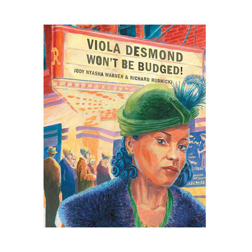 Book cover depicting Viola Desmond at a theater with the title “Viola Desmond Won’t Be Budged!”